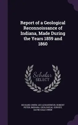 Raportul unei recunoașteri geologice a Indiana, efectuată în anii 1859 și 1860 - Report of a Geological Reconnoissance of Indiana, Made During the Years 1859 and 1860