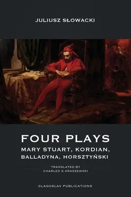 Patru piese de teatru: Mary Stuart, Kordian, Balladyna, Horsztyński - Four Plays: Mary Stuart, Kordian, Balladyna, Horsztyński