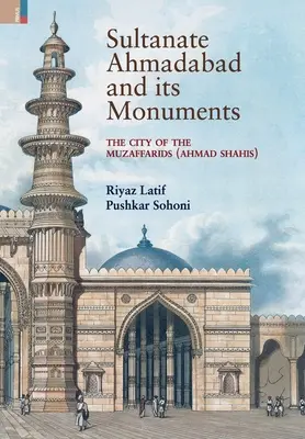 Sultanatul Ahmadabad și monumentele sale: Orașul Muzaffarizilor (Ahmad Shahis): Orașul Muzaffarizilor (Ahmad Shahis) - Sultanate Ahmadabad and its Monuments: The City of the Muzaffarids (Ahmad Shahis): The City of the Muzaffarids (Ahmad Shahis)