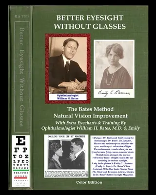 O vedere mai bună fără ochelari - Metoda Bates - Îmbunătățirea naturală a vederii: Cu Eyecharts & Training Extra de către oftalmologul William H. Bates, - Better Eyesight Without Glasses - The Bates Method - Natural Vision Improvement: With Extra Eyecharts & Training By Ophthalmologist William H. Bates,