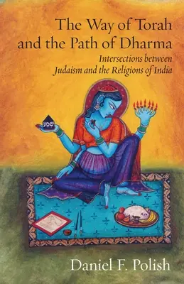 Calea Torei și calea Dharmei: Intersecții între iudaism și religiile din India - The Way of Torah and the Path of Dharma: Intersections between Judaism and the Religions of India