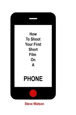 Cum să filmezi primul tău scurtmetraj cu un telefon - How To Shoot Your First Short Film On A Phone