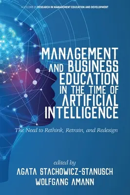 Managementul și educația în afaceri în epoca inteligenței artificiale Nevoia de regândire, reconversie și reproiectare - Management and Business Education in the Time of Artificial Intelligence The Need to Rethink, Retrain, and Redesign