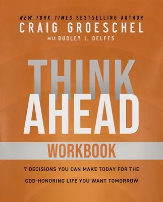 Carte de lucru Think Ahead: The Power of Pre-Deciding for a Better Life (Puterea deciziei prealabile pentru o viață mai bună) - Think Ahead Workbook: The Power of Pre-Deciding for a Better Life
