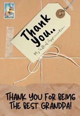 Thank You For Being The Best Grandpa! My Gift Of Appreciation: Carte cadou color Întrebări provocate 6.61 x 9.61 inch - Thank You For Being The Best Grandpa!: My Gift Of Appreciation: Full Color Gift Book Prompted Questions 6.61 x 9.61 inch