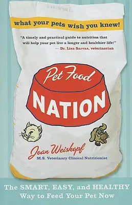 Pet Food Nation: Modul inteligent, ușor și sănătos de a vă hrăni animalul de companie acum - Pet Food Nation: The Smart, Easy, and Healthy Way to Feed Your Pet Now