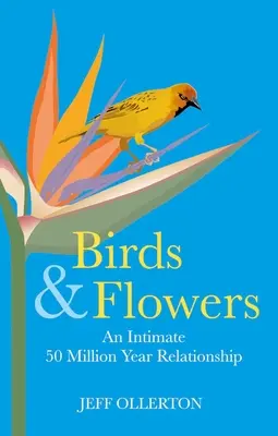 Păsările și florile: O relație intimă de 50 de milioane de ani - Birds and Flowers: An Intimate 50 Million Year Relationship