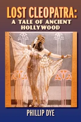 Cleopatra pierdută: o poveste din Hollywood-ul antic - Lost Cleopatra: A Tale of Ancient Hollywood