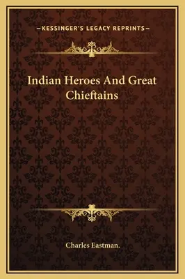 Eroi indieni și mari căpetenii - Indian Heroes And Great Chieftains