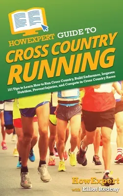 HowExpert Guide to Cross Country Running: 101 de sfaturi pentru a învăța cum să alergi la cross country, să dezvolți rezistența, să îmbunătățești nutriția, să previi rănile și să concurezi - HowExpert Guide to Cross Country Running: 101 Tips to Learn How to Run Cross Country, Build Endurance, Improve Nutrition, Prevent Injuries, and Compet