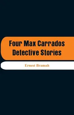 Patru povestiri polițiste de Max Carrados - Four Max Carrados Detective Stories
