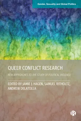 Queer Conflict Research: New Approaches to the Study of Political Violence (Noi abordări în studiul violenței politice) - Queer Conflict Research: New Approaches to the Study of Political Violence