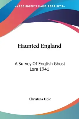 Anglia bântuită: A Survey Of English Ghost Lore 1941 - Haunted England: A Survey Of English Ghost Lore 1941