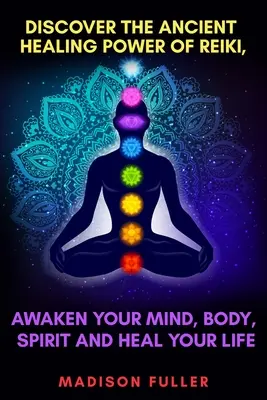 Descoperă puterea vindecătoare antică a Reiki, trezește-ți mintea, corpul, spiritul și vindecă-ți viața - Discover The Ancient Healing Power of Reiki, Awaken Your Mind, Body, Spirit and Heal Your Life