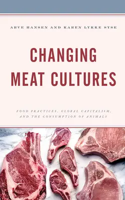 Schimbarea culturilor cărnii: Practici alimentare, capitalism global și consumul de animale - Changing Meat Cultures: Food Practices, Global Capitalism, and the Consumption of Animals