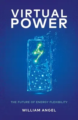 Virtual Power: Viitorul flexibilității energetice (Virtual Power: The Future of Energy Flexibility) - Virtual Power: The Future of Energy Flexibility