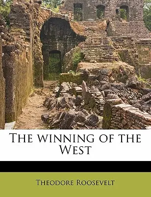 The Winning of the West Volumul 08 - The Winning of the West Volume 08