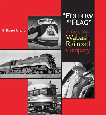 Follow the Flag: O istorie a companiei feroviare Wabash - Follow the Flag: A History of the Wabash Railroad Company