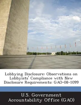 Divulgarea lobby-ului: Observații privind respectarea de către reprezentanții grupurilor de interese a noilor cerințe de divulgare a informațiilor: Gao-08-1099 - Lobbying Disclosure: Observations on Lobbyists' Compliance with New Disclosure Requirements: Gao-08-1099