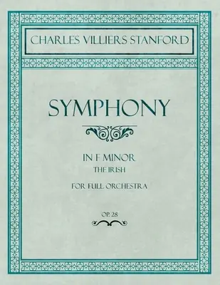 Simfonia în fa minor - The Irish - pentru orchestră întreagă - Op.28 - Symphony in F Minor - The Irish - For Full Orchestra - Op.28