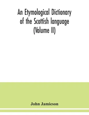 Un dicționar etimologic al limbii scoțiene (volumul II) - An etymological dictionary of the Scottish language (Volume II)