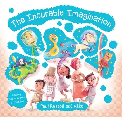 Imaginație Incurabilă: Învățarea nu a fost niciodată atât de distractivă! - Incurable Imagination: Learning Has Never Been So Much Fun!
