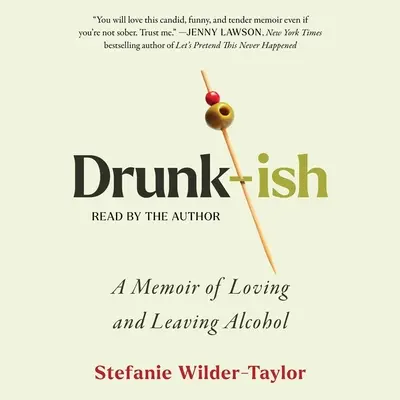 Drunk-Ish: A Memoir of Loving and Leaving Alcohol