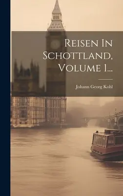 Reisen In Schottland, Volumul 1... - Reisen In Schottland, Volume 1...