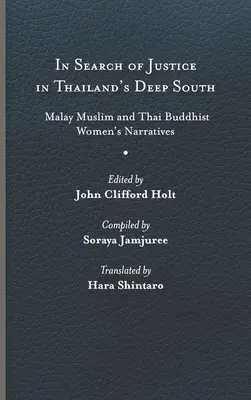 În căutarea justiției în sudul profund al Thailandei: Narrative ale femeilor musulmane malaieze și budiste thailandeze - In Search of Justice in Thailand's Deep South: Malay Muslim and Thai Buddhist Women's Narratives
