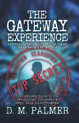 Experiența Gateway: Lecții despre manifestare, călătorii astrale, dezvoltarea percepției extrasenzoriale și multe altele: Ghidul complet al documentului declasificat & Hemi- - The Gateway Experience: Lessons in Manifesting, Astral Travel, Developing ESP, & More: The Complete Guide to the Declassified Document & Hemi-