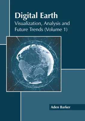 Digital Earth: Vizualizare, analiză și tendințe viitoare (volumul 1) - Digital Earth: Visualization, Analysis and Future Trends (Volume 1)