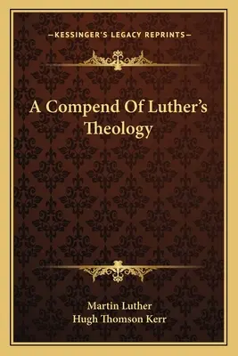 Un compendiu al teologiei lui Luther - A Compend Of Luther's Theology