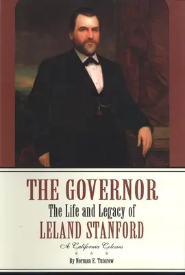 Guvernatorul: Viața și moștenirea lui Leland Stanford, un colos din California - The Governor: The Life and Legacy of Leland Stanford, a California Colossus