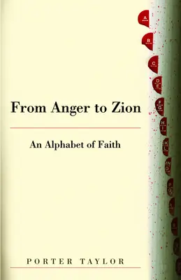 De la mânie la Sion: Un alfabet al credinței - From Anger to Zion: An Alphabet of Faith
