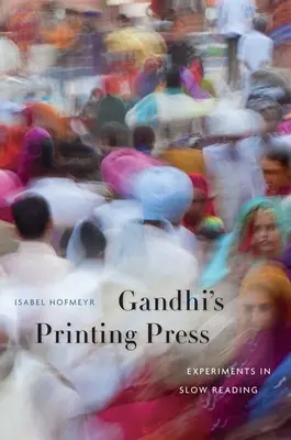 Tipografia lui Gandhi: Experimente în lectura lentă - Gandhi's Printing Press: Experiments in Slow Reading