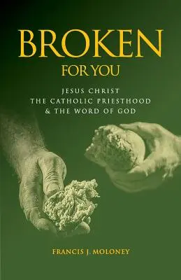 Rupt pentru tine: Iisus Hristos Preoția catolică și Cuvântul lui Dumnezeu - Broken For You: Jesus Christ The Catholic Priesthood & The Word of God