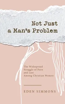 Nu doar problema unui bărbat: Lupta răspândită a pornografiei și poftei printre femeile creștine - Not Just a Man's Problem: The Widespread Struggle of Porn and Lust Among Christian Women