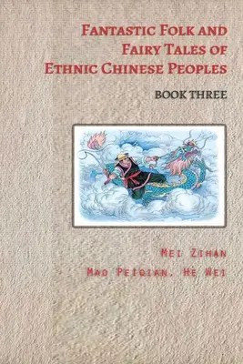 Povești populare și basme fantastice ale popoarelor etnice chineze - Cartea a treia - Fantastic Folk and Fairy Tales of Ethnic Chinese Peoples - Book Three