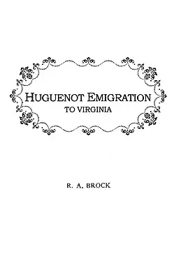 Emigrația hughenoților în Virginia . . . - Huguenot Emigration to Virginia . . .