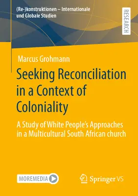 Seeking Reconciliation in a Context of Coloniality: Un studiu al abordărilor oamenilor albi într-o biserică multiculturală sud-africană - Seeking Reconciliation in a Context of Coloniality: A Study of White People's Approaches in a Multicultural South African Church