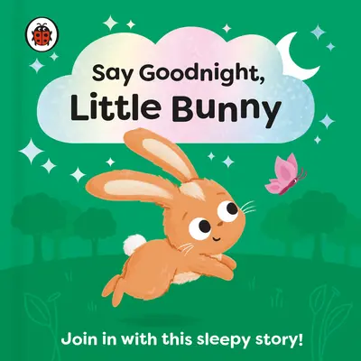 Say Goodnight, Little Bunny: Participă la această poveste somnoroasă pentru copii mici - Say Goodnight, Little Bunny: Join in with This Sleepy Story for Toddlers