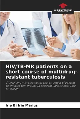 Pacienți HIV/TB-MR cu un tratament scurt de tuberculoză multidrog rezistentă - HIV/TB-MR patients on a short course of multidrug-resistant tuberculosis