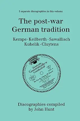 Tradiția germană postbelică. 5 discografii. Rudolf Kempe, Joseph Keilberth, Wolfgang Sawallisch, Rafael Kubelik, Andre Cluytens. [1996]. - The Post-War German Tradition. 5 Discographies. Rudolf Kempe, Joseph Keilberth, Wolfgang Sawallisch, Rafael Kubelik, Andre Cluytens. [1996].