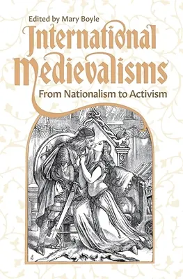 Medievalisme internaționale: De la naționalism la activism - International Medievalisms: From Nationalism to Activism