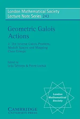 Acțiuni Galois geometrice: Volumul 2, Problema Galois inversă, spații module și grupuri de clase de cartografiere - Geometric Galois Actions: Volume 2, the Inverse Galois Problem, Moduli Spaces and Mapping Class Groups