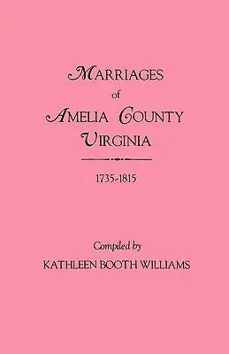 Căsătorii din comitatul Amelia, Virginia, 1735-1815 - Marriages of Amelia County, Virginia 1735-1815