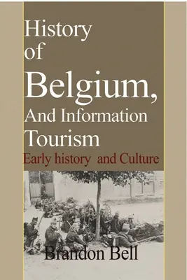 Istoria Belgiei, Și informații turistice: Istorie timpurie și Cultură - History of Belgium, And Information Tourism: Early history and Culture