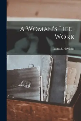 Munca de o viață a unei femei - A Woman's Life-work