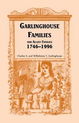 Familiile Garlinghouse și familiile aliate, 1746-1996 - Garlinghouse Families and Allied Families, 1746-1996