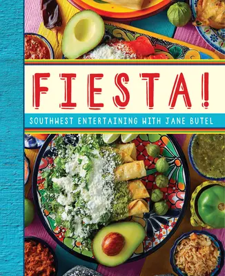 Fiesta!: Southwest Entertaining cu Jane Butel - Fiesta!: Southwest Entertaining with Jane Butel